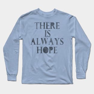 There is always hope Long Sleeve T-Shirt